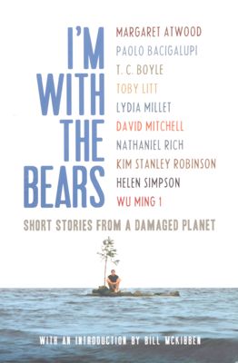 I'm with the bears : short stories from a damaged planet