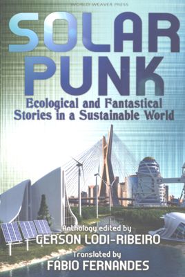 Solarpunk : ecological and fantastical stories in a sustainable world