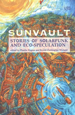 Sunvault : stories of solarpunk and eco-speculation